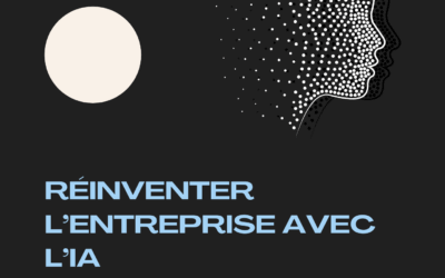 Réinventer l’entreprise avec l’IA : transformation, éthique et performance